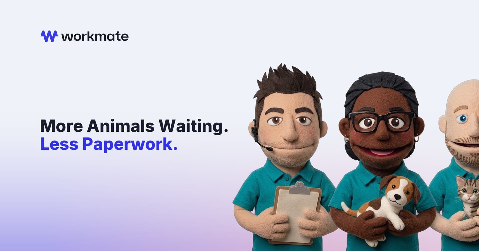Three felt puppet shelter workers in teal polos hold a felt puppy, a felt kitten and a clipboard, next to the headline More Animals Waiting. Less Paperwork.
